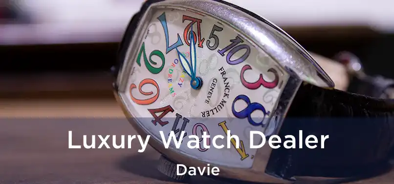 Luxury Watch Dealer Davie