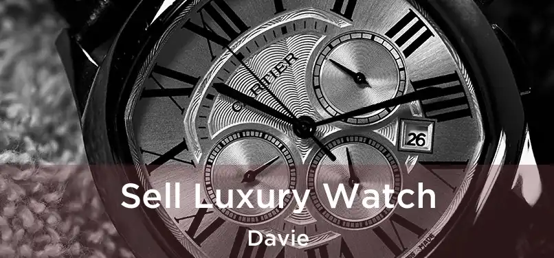 Sell Luxury Watch Davie